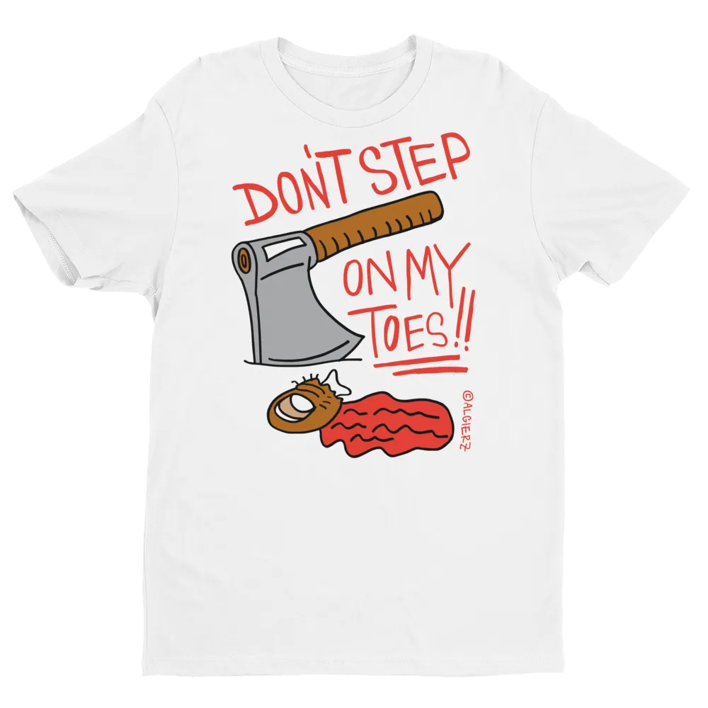 Don't Step On My Toes (white) T-shirt