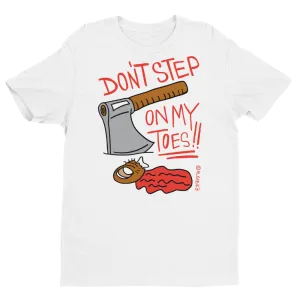 Don't Step On My Toes (white) T-shirt