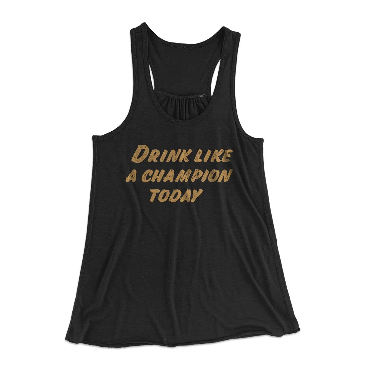 Drink Like A Champion Today Women's Flowey Tank Top