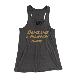 Drink Like A Champion Today Women's Flowey Tank Top
