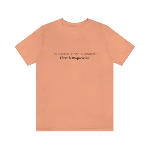EAM 22 Unisex "To scratch or not to scratch? There is no question!"