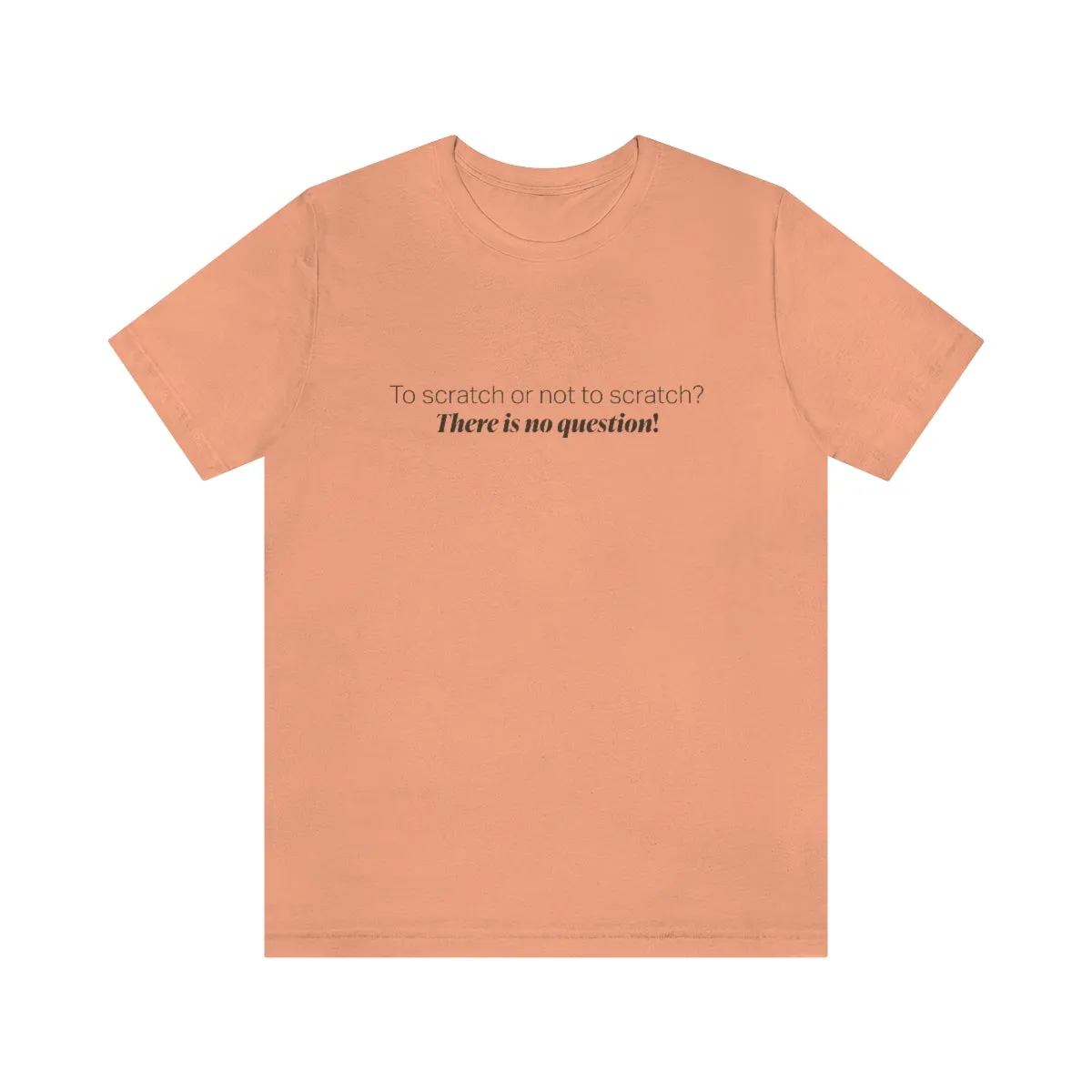 EAM 22 Unisex "To scratch or not to scratch? There is no question!"