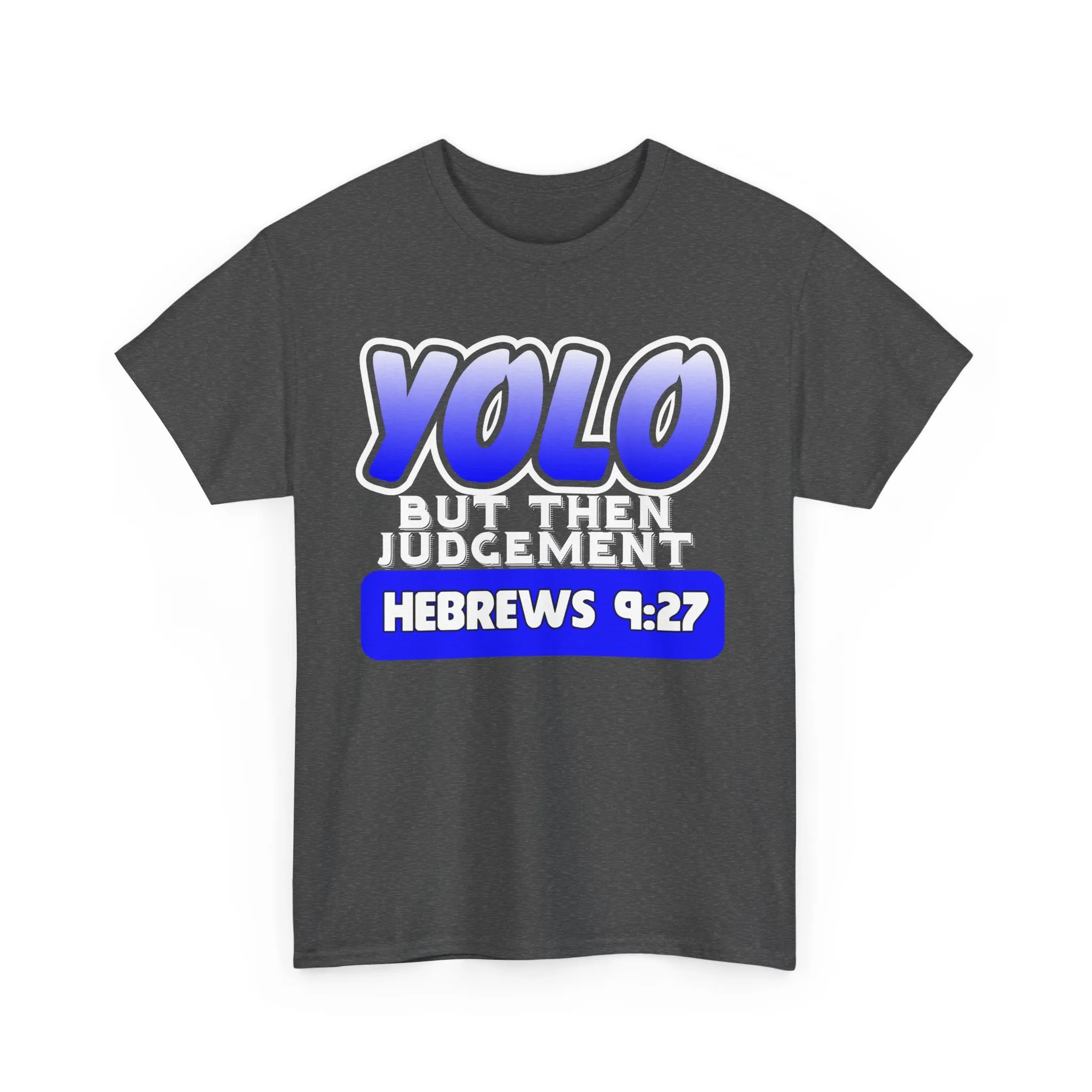 YOLO...But Then Judgement Hebrews 9:27 Version 2 Unisex Heavy Cotton Tee