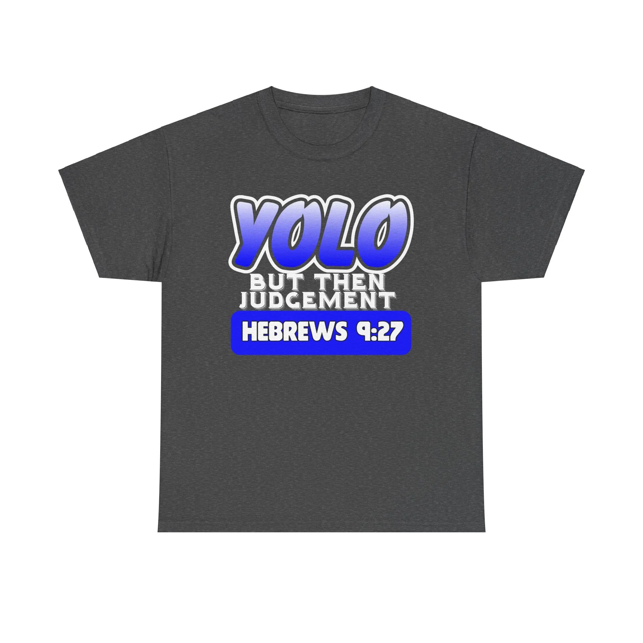 YOLO...But Then Judgement Hebrews 9:27 Version 2 Unisex Heavy Cotton Tee