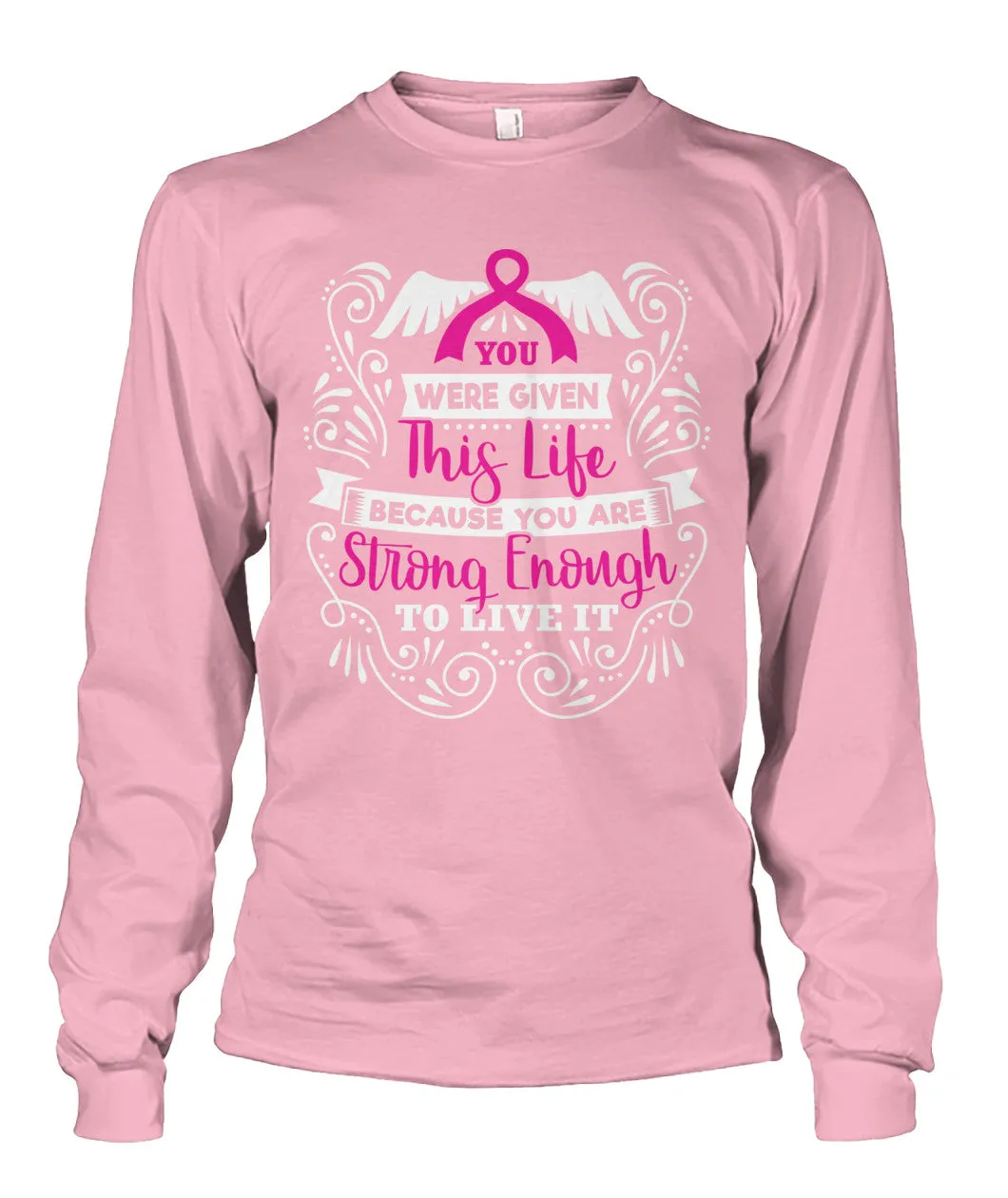 You Were Given This Life Shirts and Long Sleeves